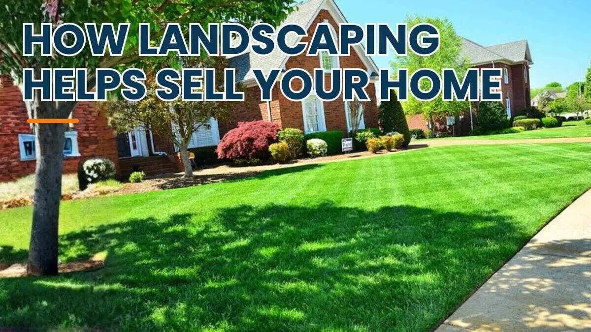 ​How Your Landscape Can Help You Sell Your Home