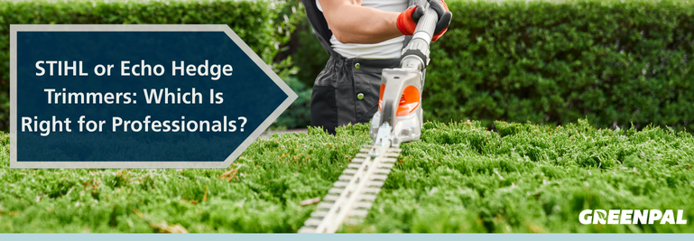 STIHL or Echo Hedge Trimmers: Which Is Right for Professionals?